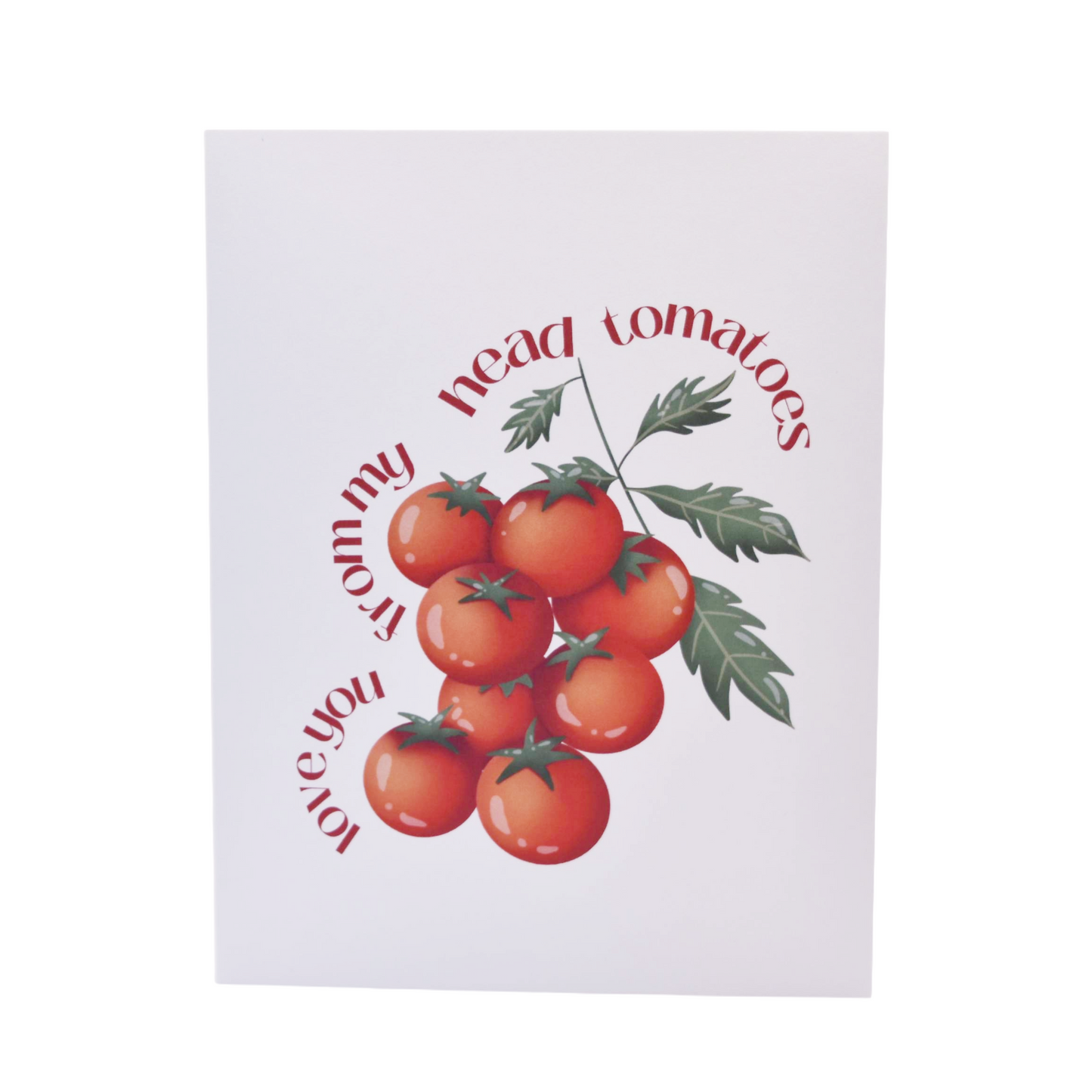 Love You From My Head Tomatoes Greeting Card